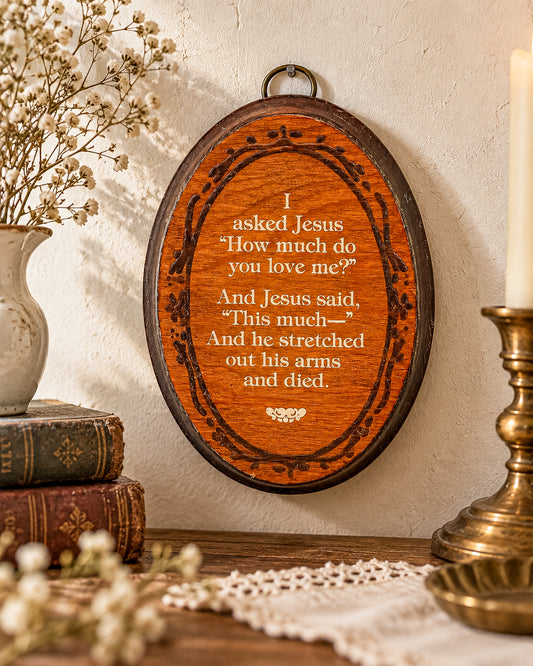 Vintage Oval Wooden Christian Wall Plaque with “How Much Do You Love Me?” Jesus Quote and Floral Border